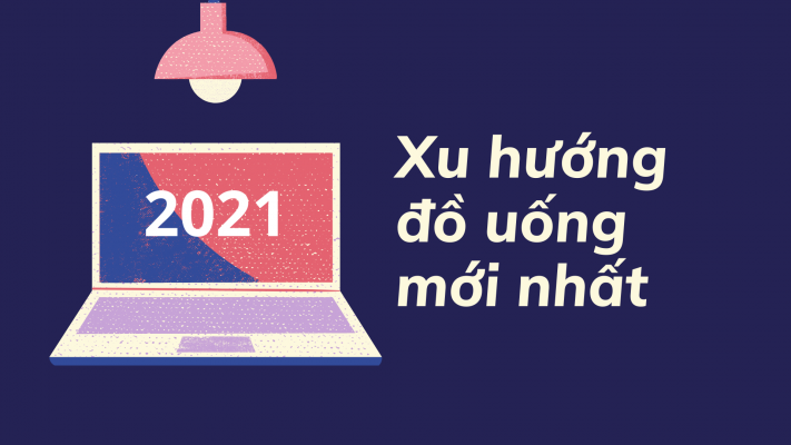 xu hướng đồ uống năm 2021